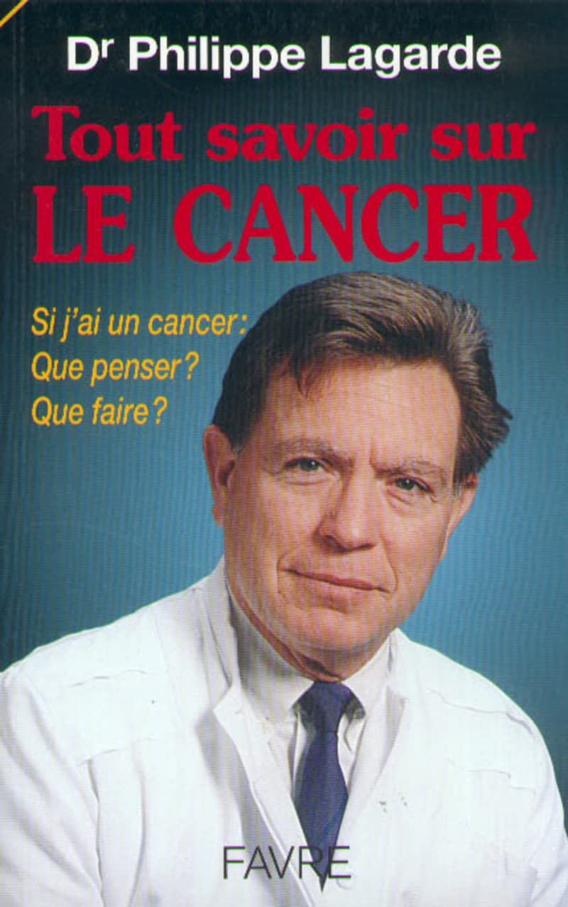 Tout savoir sur le cancer. Si j'ai un cancer, que penser, que faire ? 9782828905125