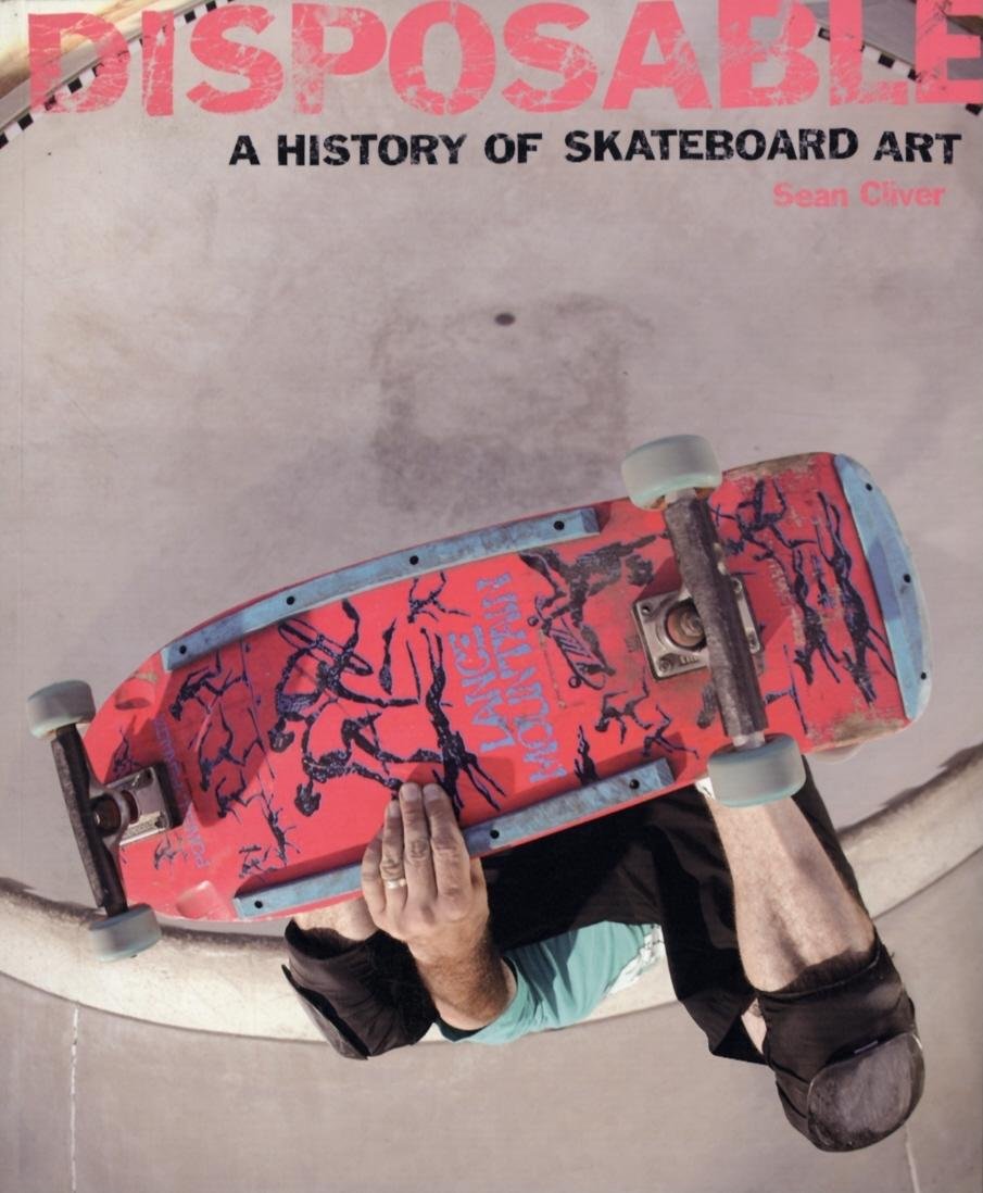 Disposable A History of Skateboard Art (Paperback) 9781584232643