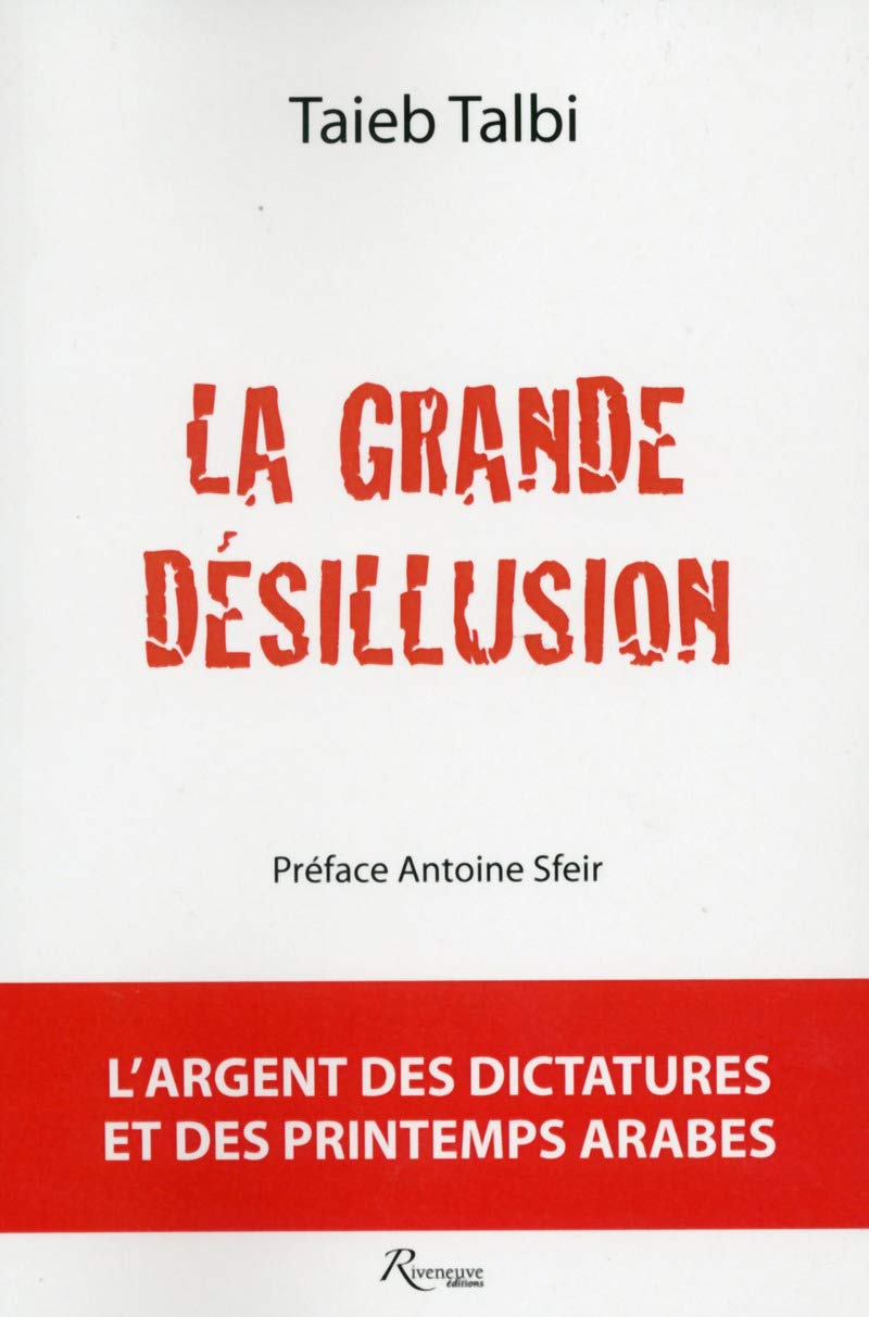 La grande désillusion. L'argent des dictatures et des Printemps arabes 9782360133178