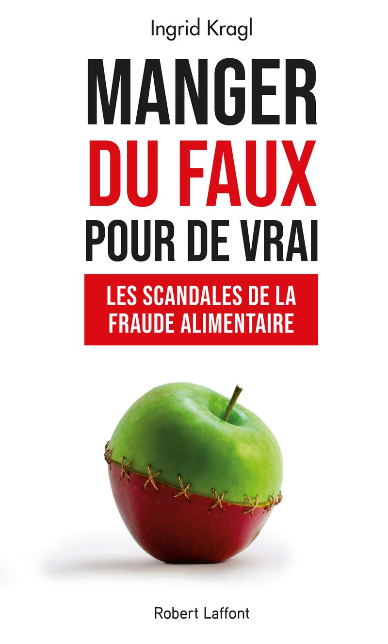 Manger du faux pour de vrai - Les Scandales de la fraude alimentaire 9782221253014