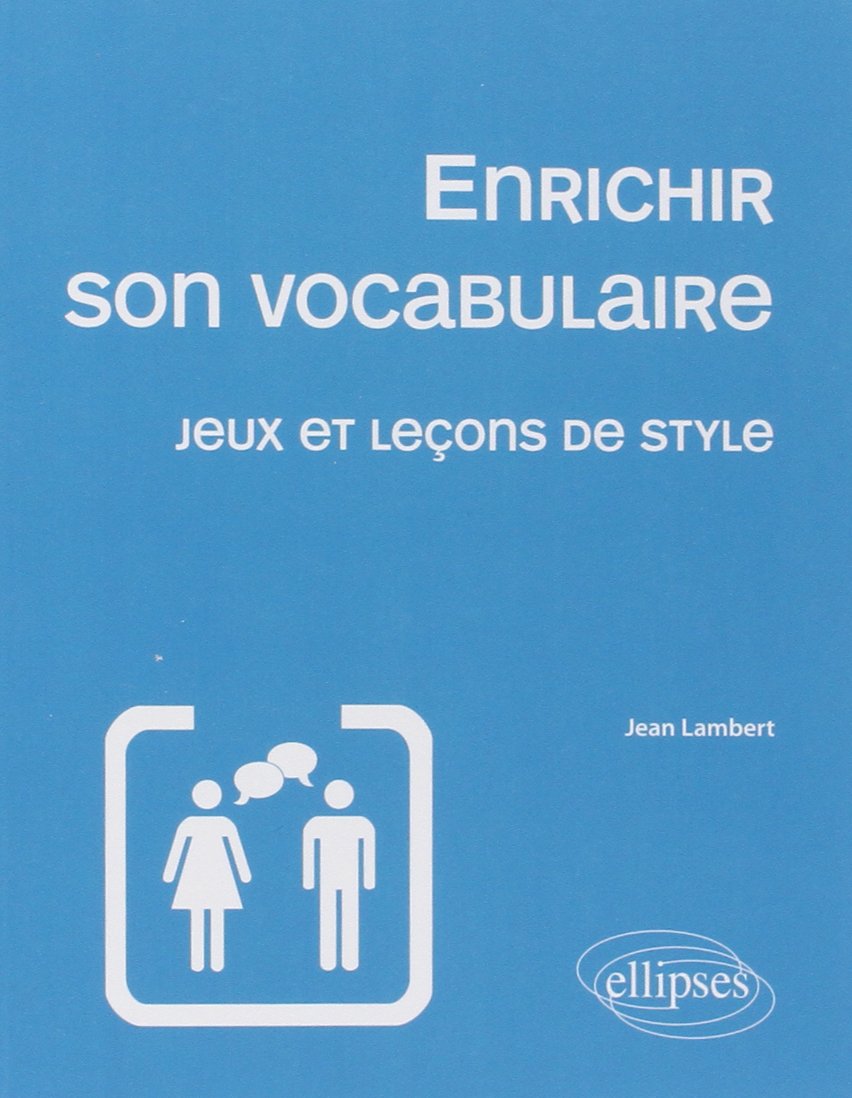 Enrichir son vocabulaire: Jeux et leçons de style 9782729871079