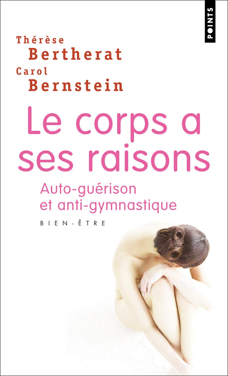 Le Corps a ses raisons. Auto-guérison et anti-gymnastique 9782020336543