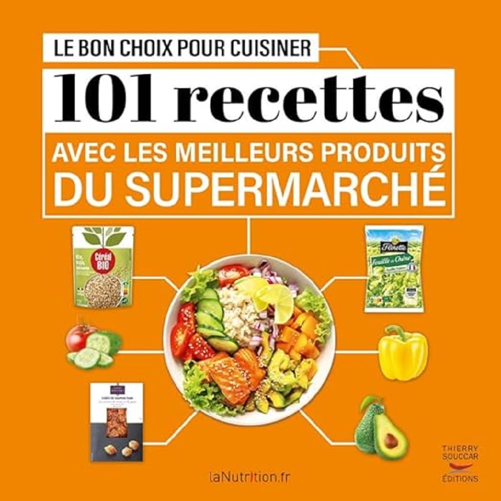 Le Bon choix pour cuisiner - 101 recettes avec les meilleurs produits du supermarché 9782365495073