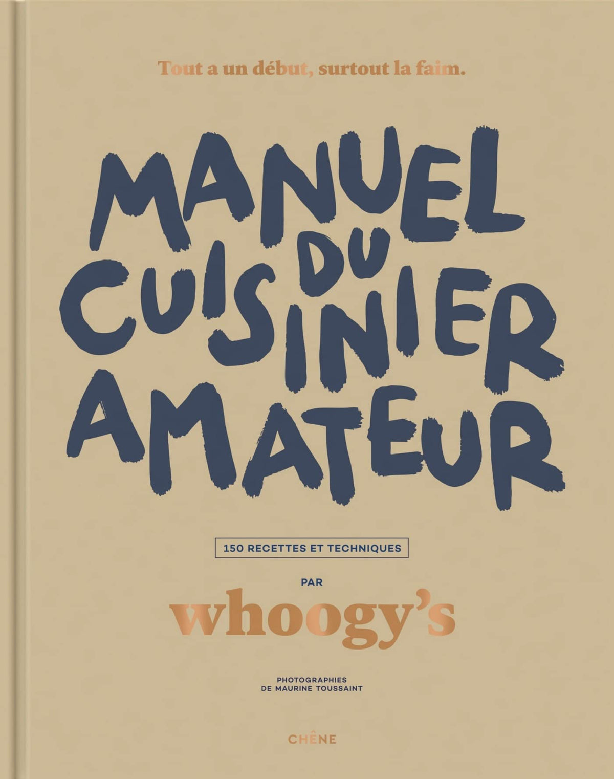 Manuel du cuisinier amateur: Tout a un début, surtout la faim - 150 recettes et techniques 9782812321344