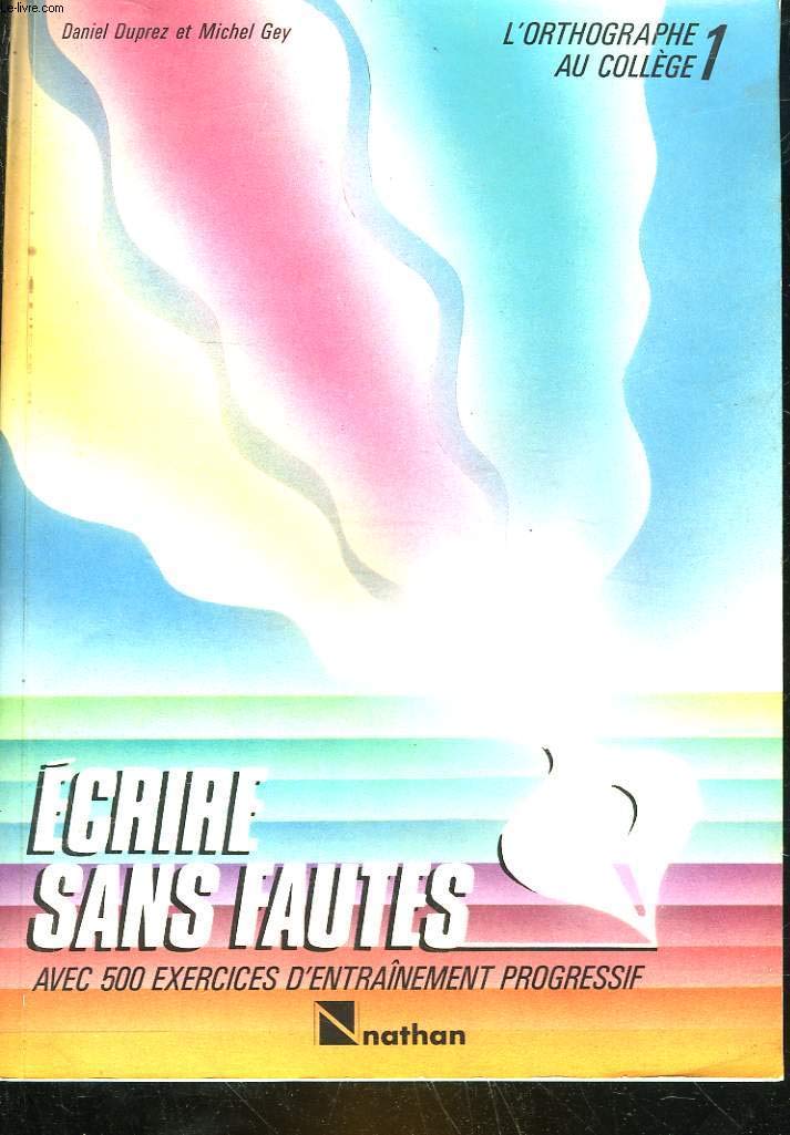 L'Orthographe au collège, tome 1 : Ecrire sans fautes. Avec 500 exercices d'entraînement progressif 9782091743264