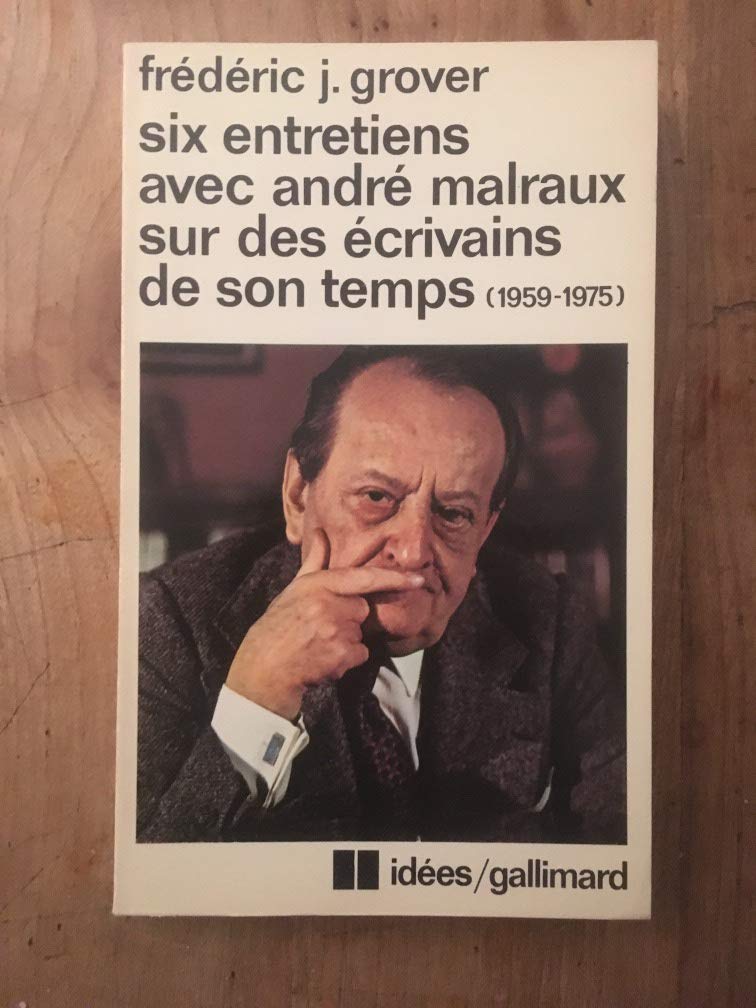 Six entretiens avec André Malraux sur des écrivains de son temps, 1959-1975 9782070354016