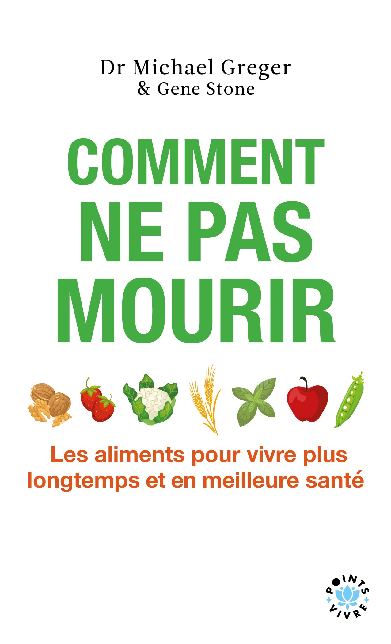 Comment ne pas mourir: Les aliments pour vivre plus longtemps et en meilleure santé 9791041424740