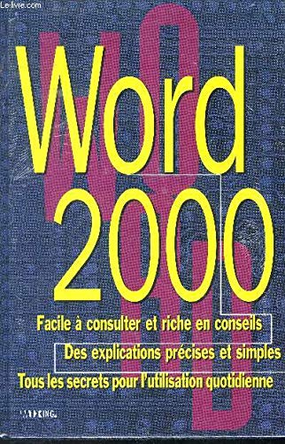 word 2000 facile a consulter et riche en conseils des explications precises et simples tous les secrets pour l'utilisation quotidienne 4028022452405