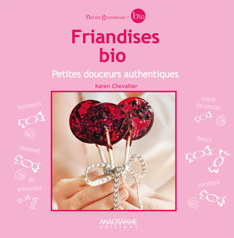 Friandises bio - Petites douceurs authentiques 9782350352756