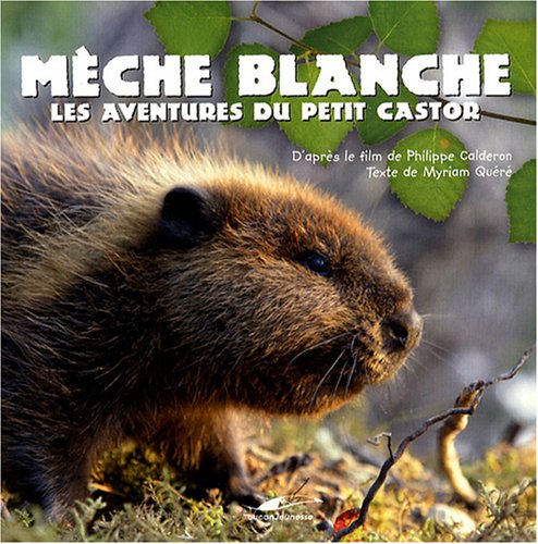 Mèche Blanche: Les aventures du petit castor 9782810000012