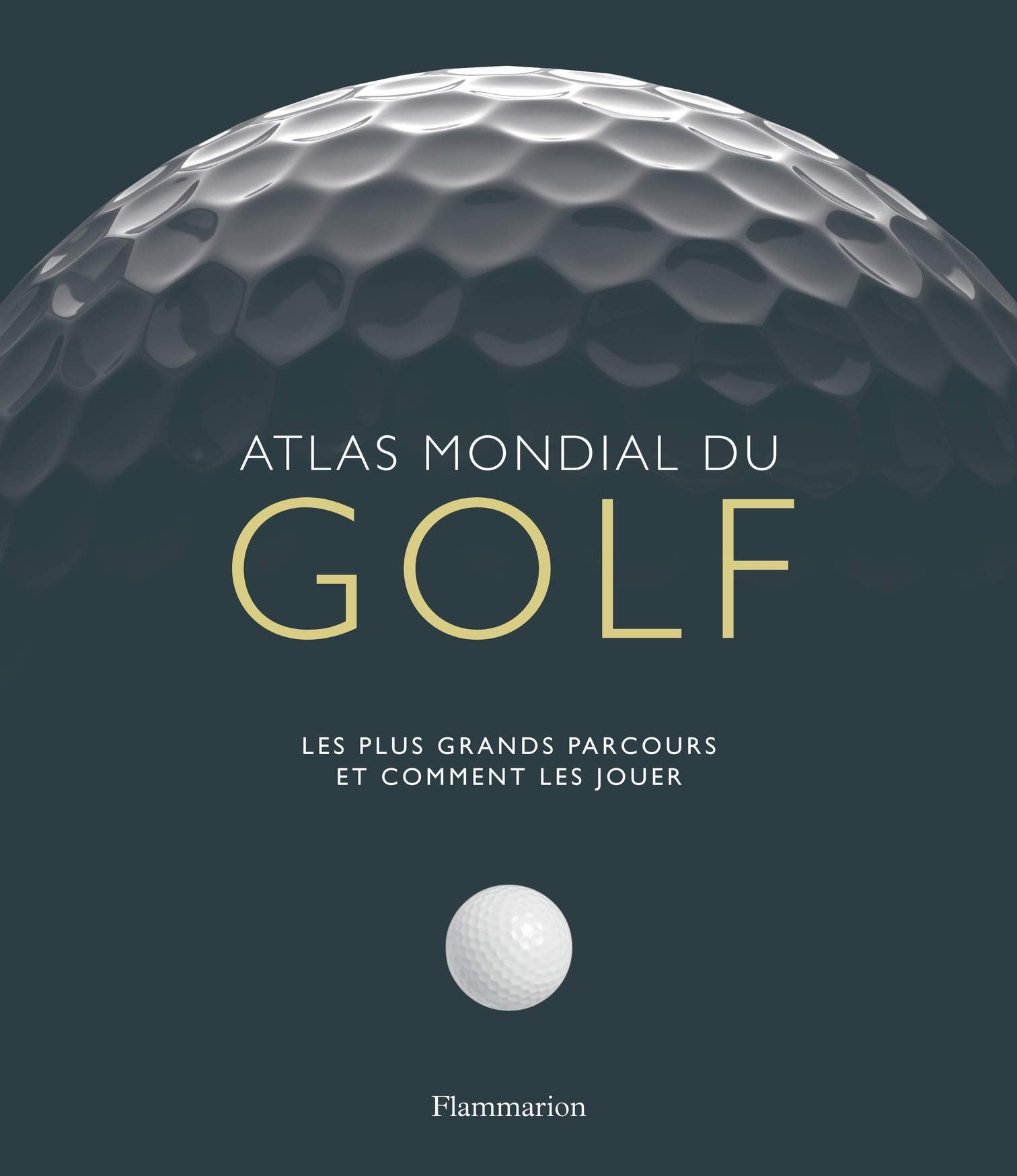 Atlas mondial du golf: Les plus grands parcours et comment les jouer 9782081223745