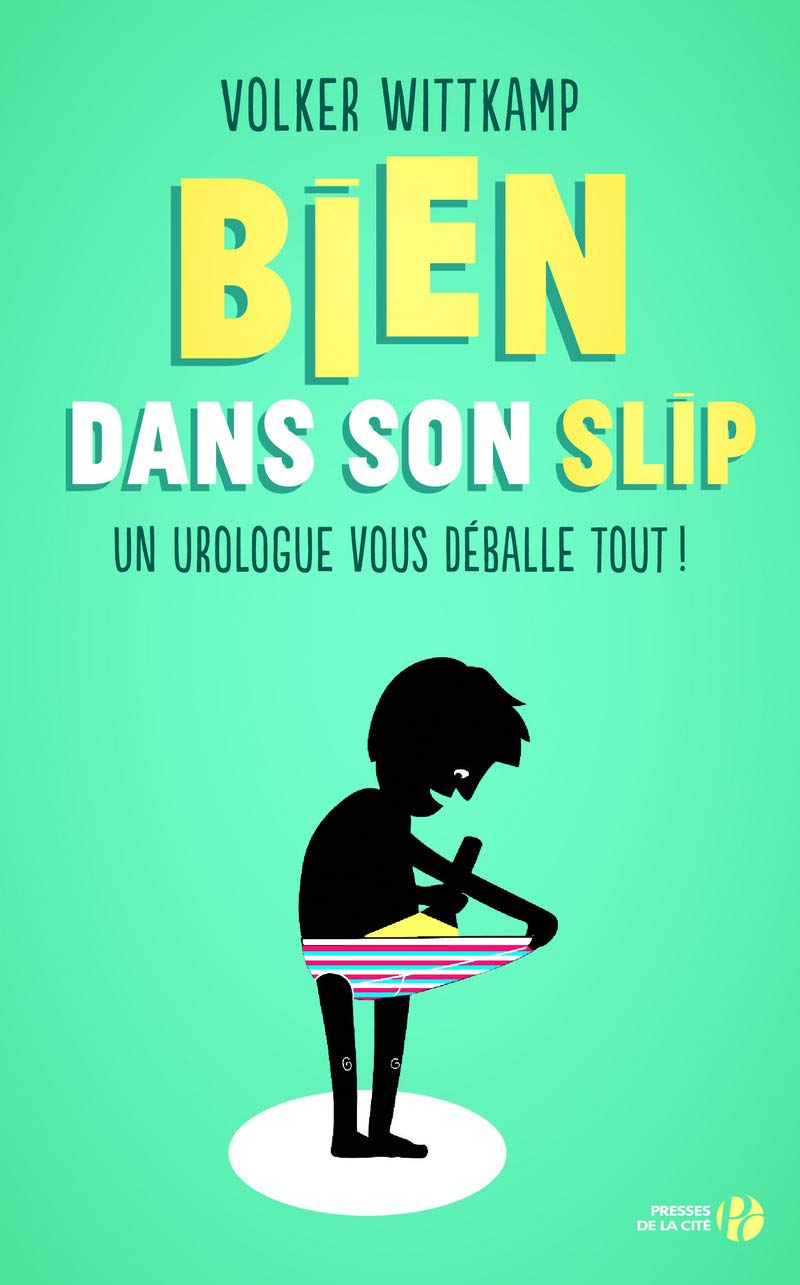Bien dans son slip: Un urologue vous déballe tout ! 9782258144965