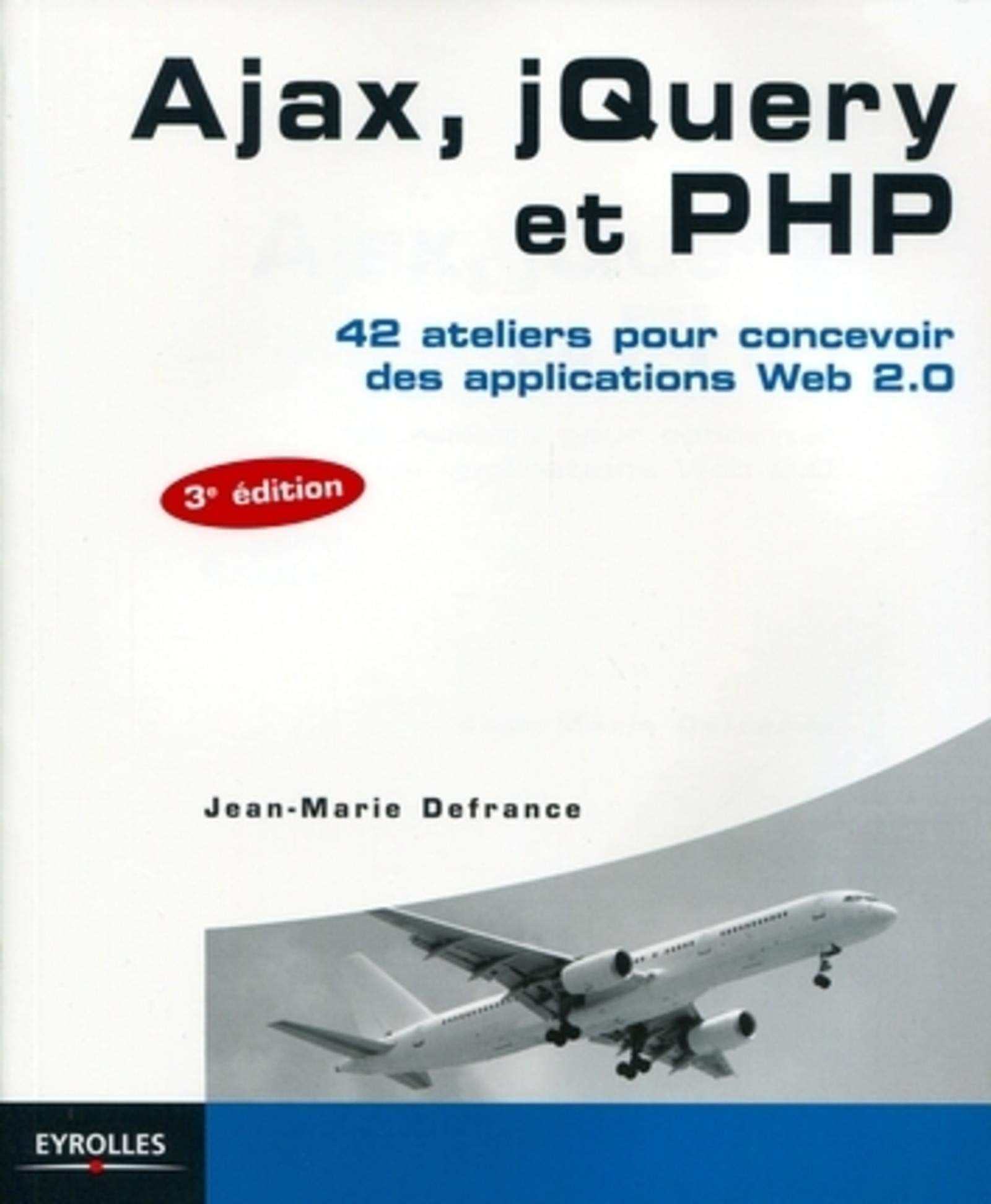Ajax, jQuery et PHP 42 ateliers pour concevoir des applications Web 2.0: 42 ATELIERS POUR CONCEVOIR DES APPLICATIONS WEB 2.0 9782212132717