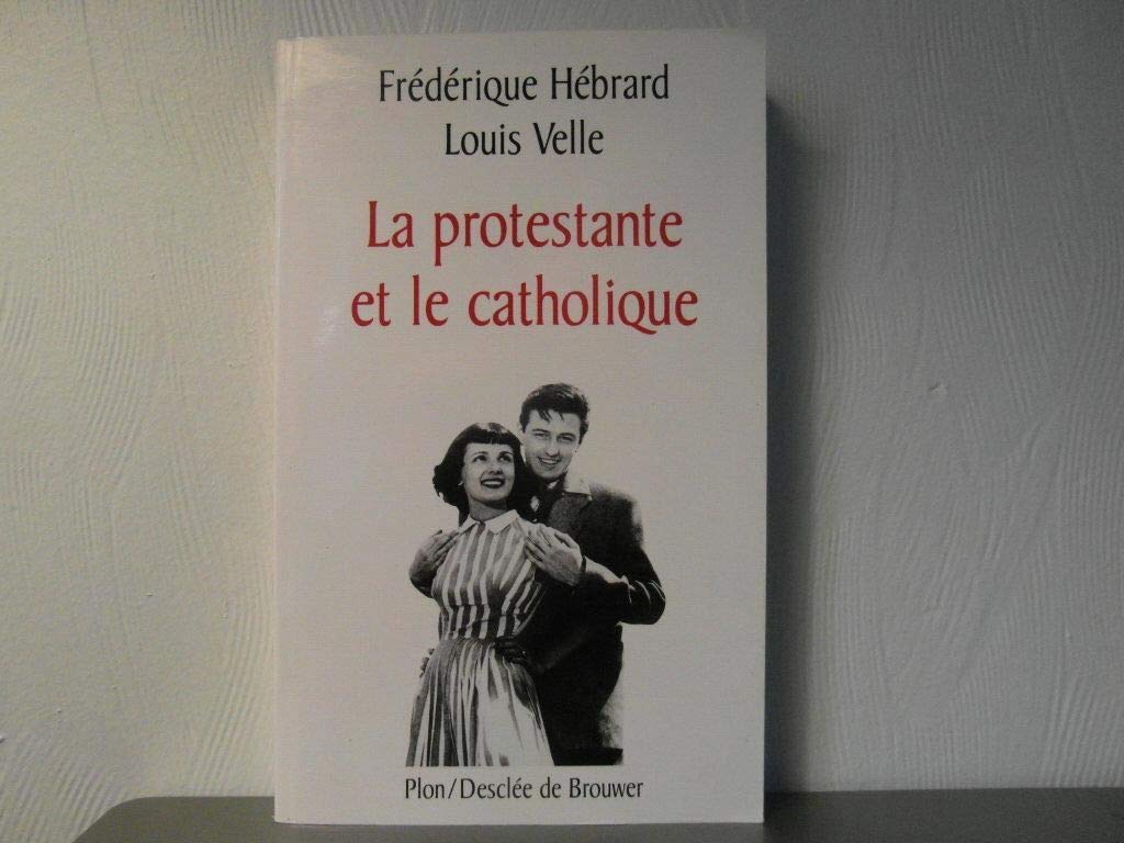 La Protestante et le Catholique : Une histoire d'amour 9782220043838