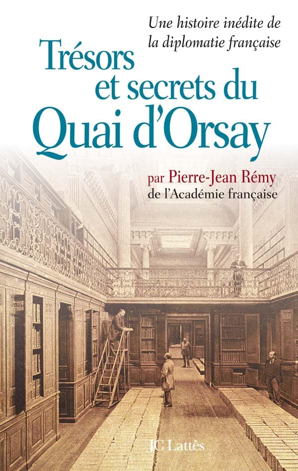 Trésors et secrets du Quai d'Orsay : Une histoire inédite de la diplomatie française 9782709622820
