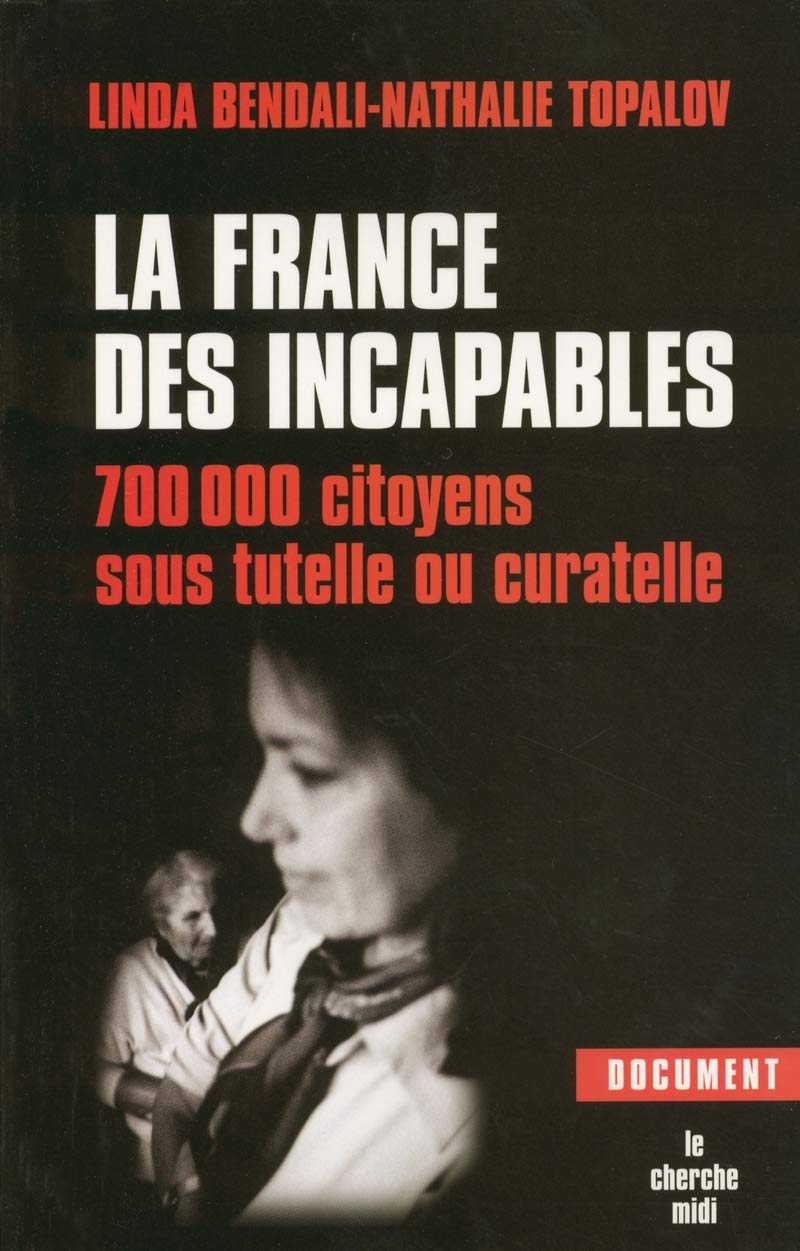 La France des incapables: 700 000 citoyens sous tutelle ou curatelle 9782749103860