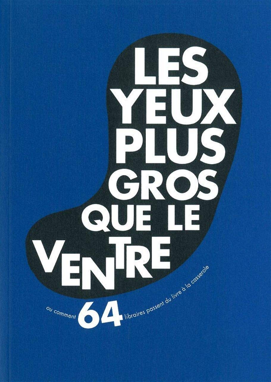 Les Yeux plus gros que le ventre: Ou comment 64 libraires passent du livre à la casserole 9782352551904