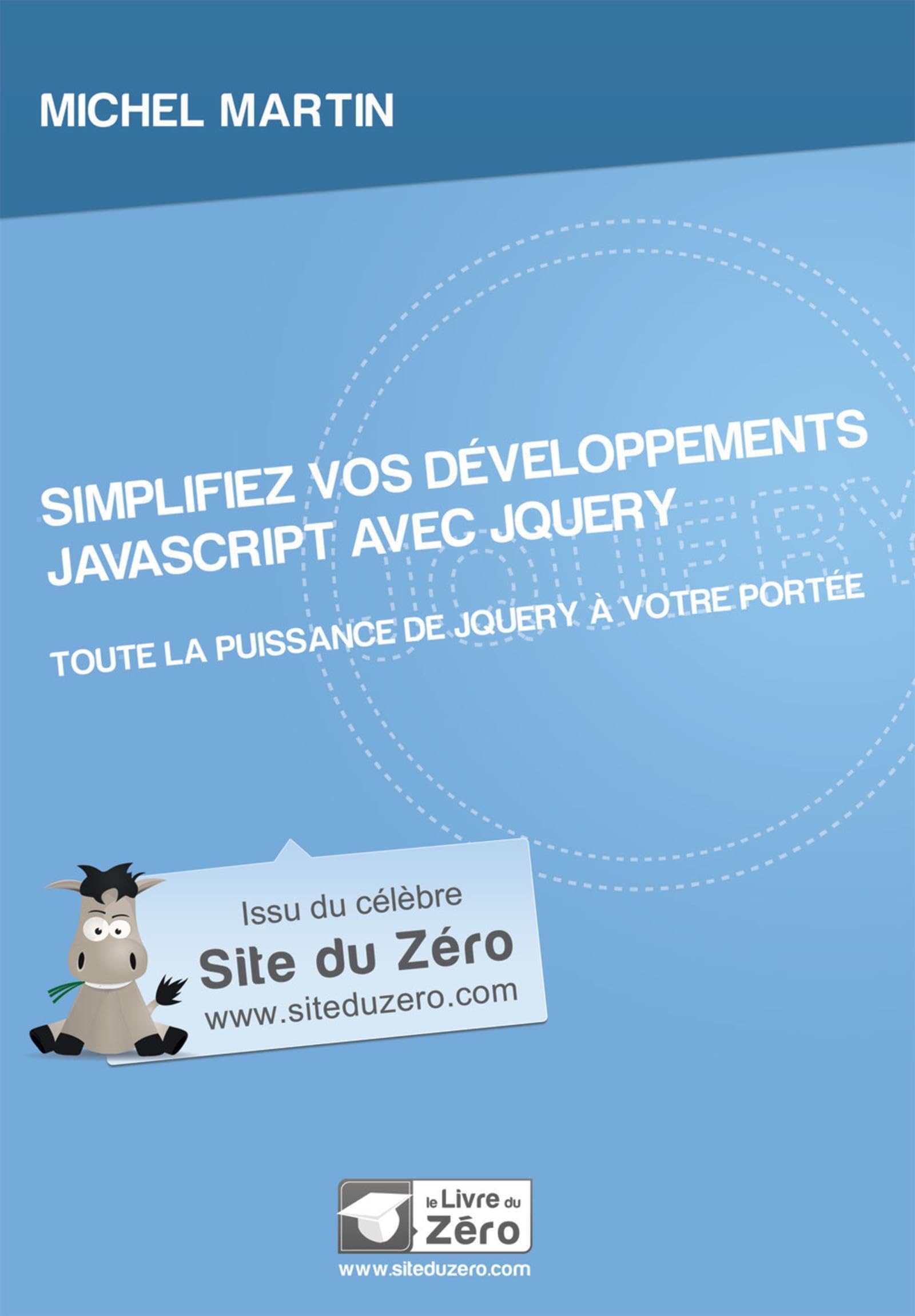 Simplifiez vos développements JavaScript avec jQuery: Toute la puissance de jQuery à votre portée. 9791090085251