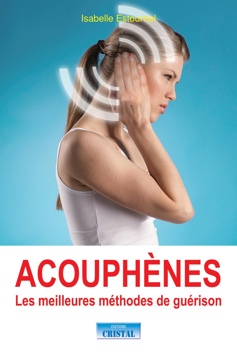 Acouphènes - Les meilleures méthodes de guérison 9782848950891