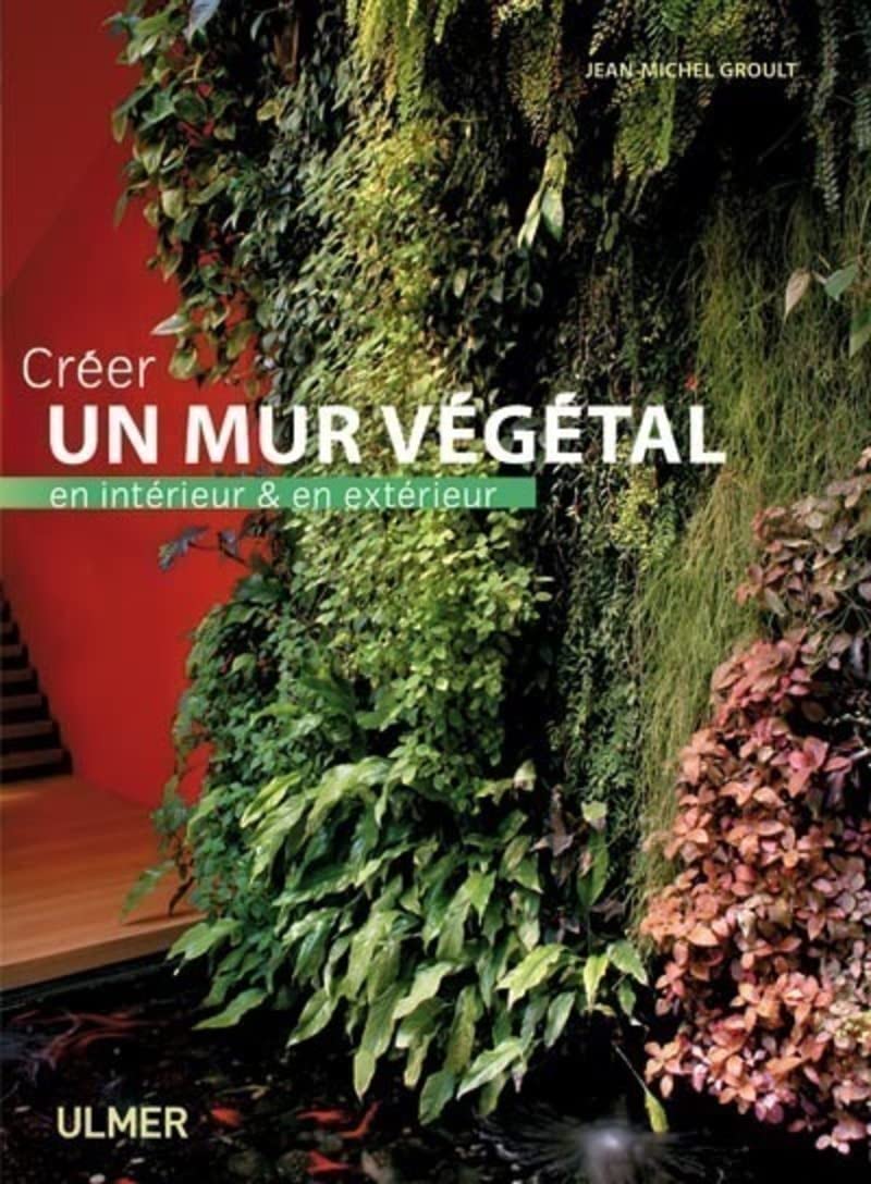 Créer un mur végétal en intérieur et en extérieur 9782841383306