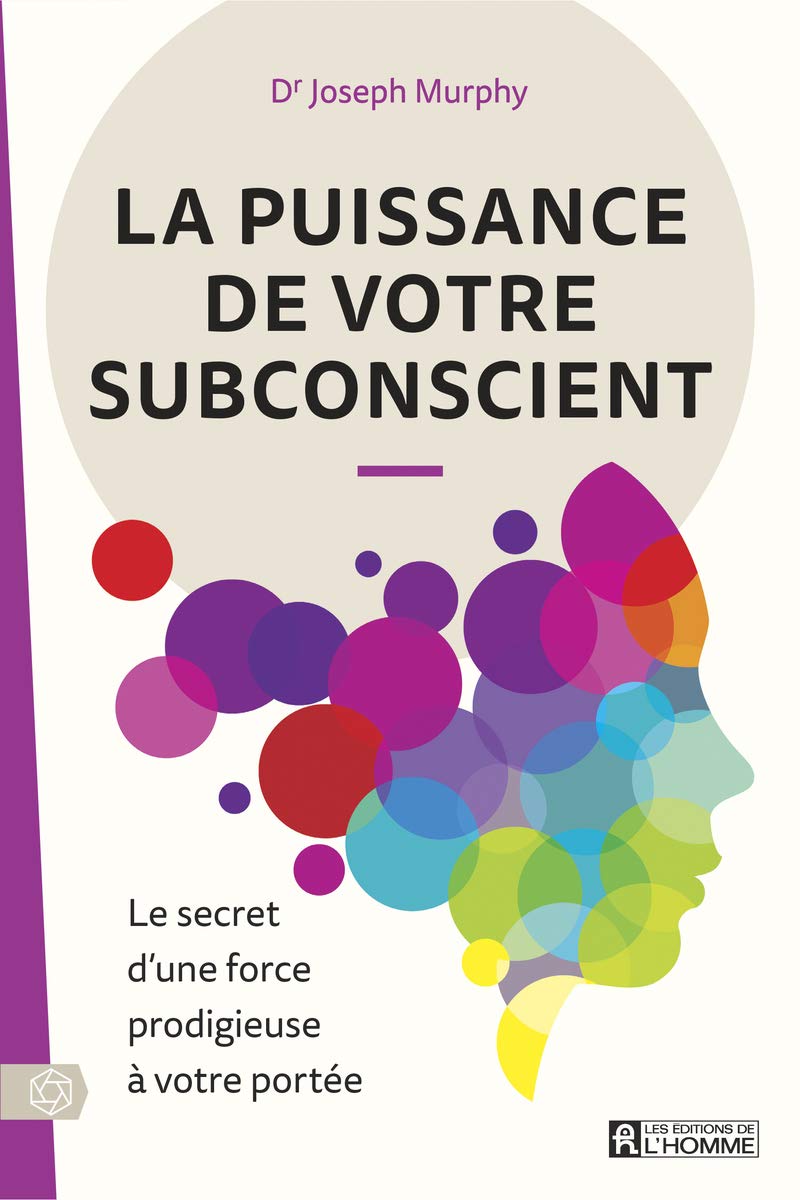 La puissance de votre subconscient - Le secret d'une force prodigieuse à votre portée: Le secret d'une force prodigieuse à votre portée 9782761955096