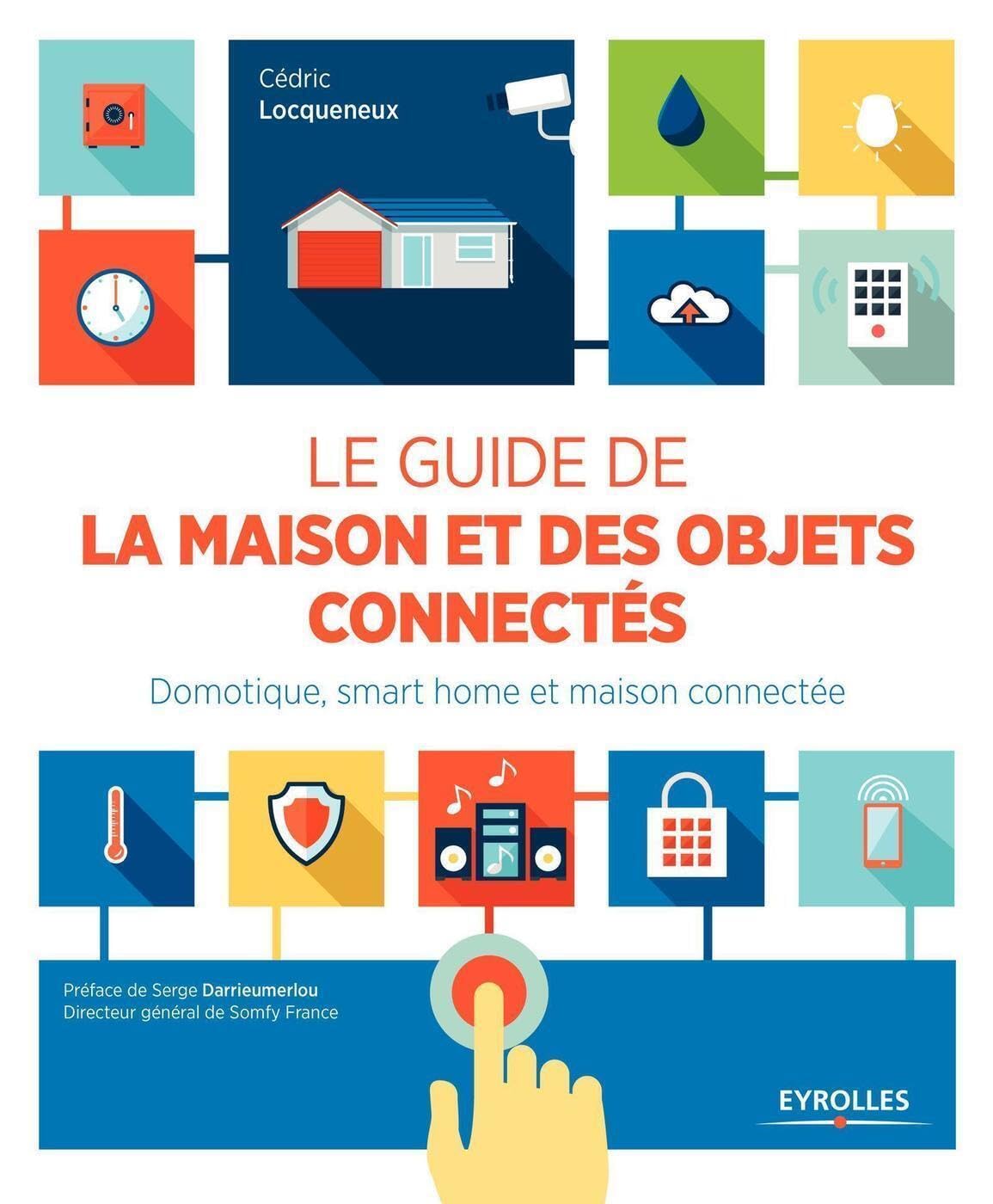 Le guide de la maison et des objets connectés: Domotique, smart home et maison connectée. 9782212142112