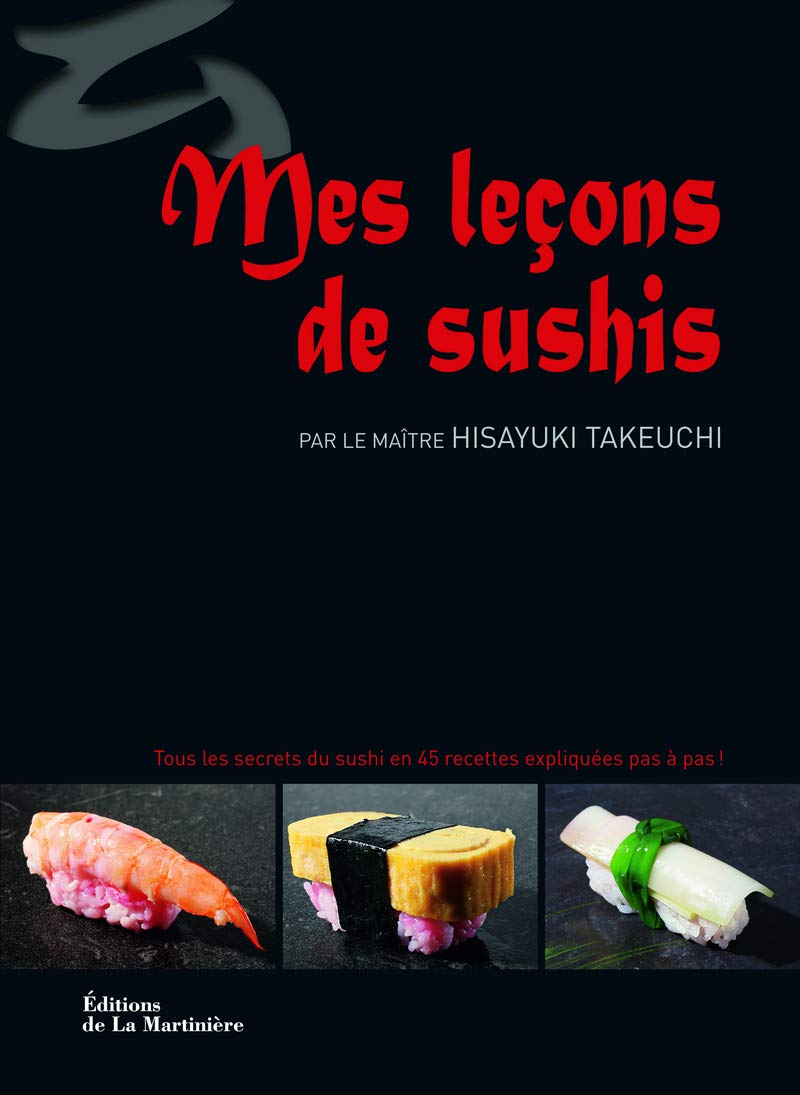 Mes Leçons de sushis. Tous les secrets du sushi en 45 recettes expliquées pas à pas ! 9782732446240