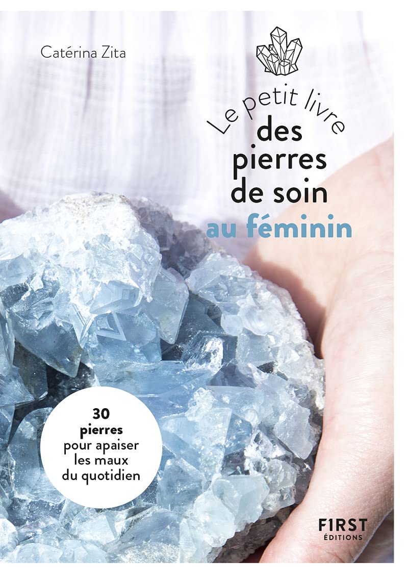 Petit Livre des pierres de soin au féminin : 20 pierres pour apaiser les maux du quotidien: 20 pierres pour apaiser les maux du quotidien 9782412069806