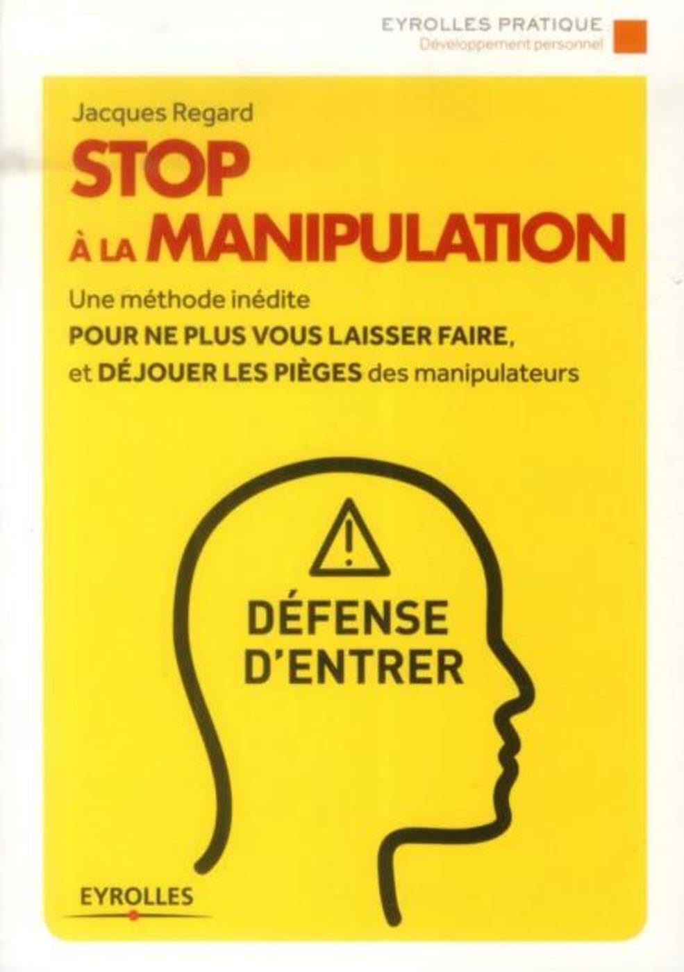 STOP à la manipulation: Une méthode inédite pour ne plus vous laisser faire et déjouer les pièges des manipulateurs. 9782212558586