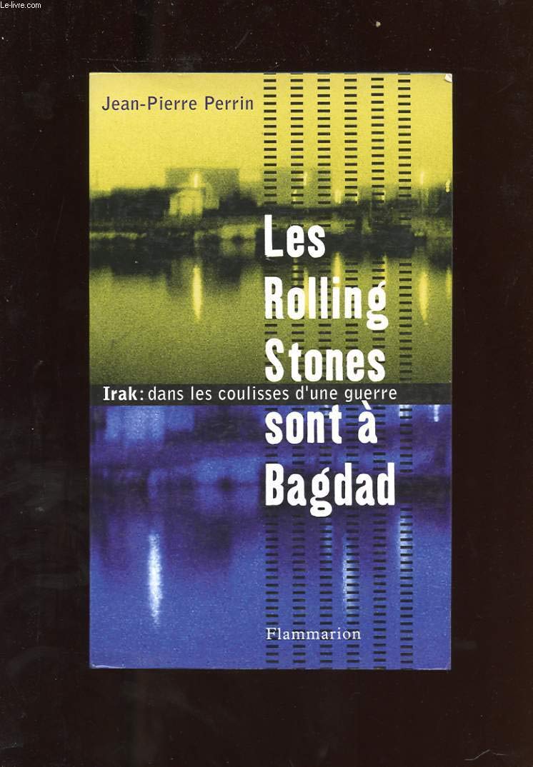 Les Rolling Stones sont à Bagdad : Irak, dans les coulisses d'une guerre 9782082102766