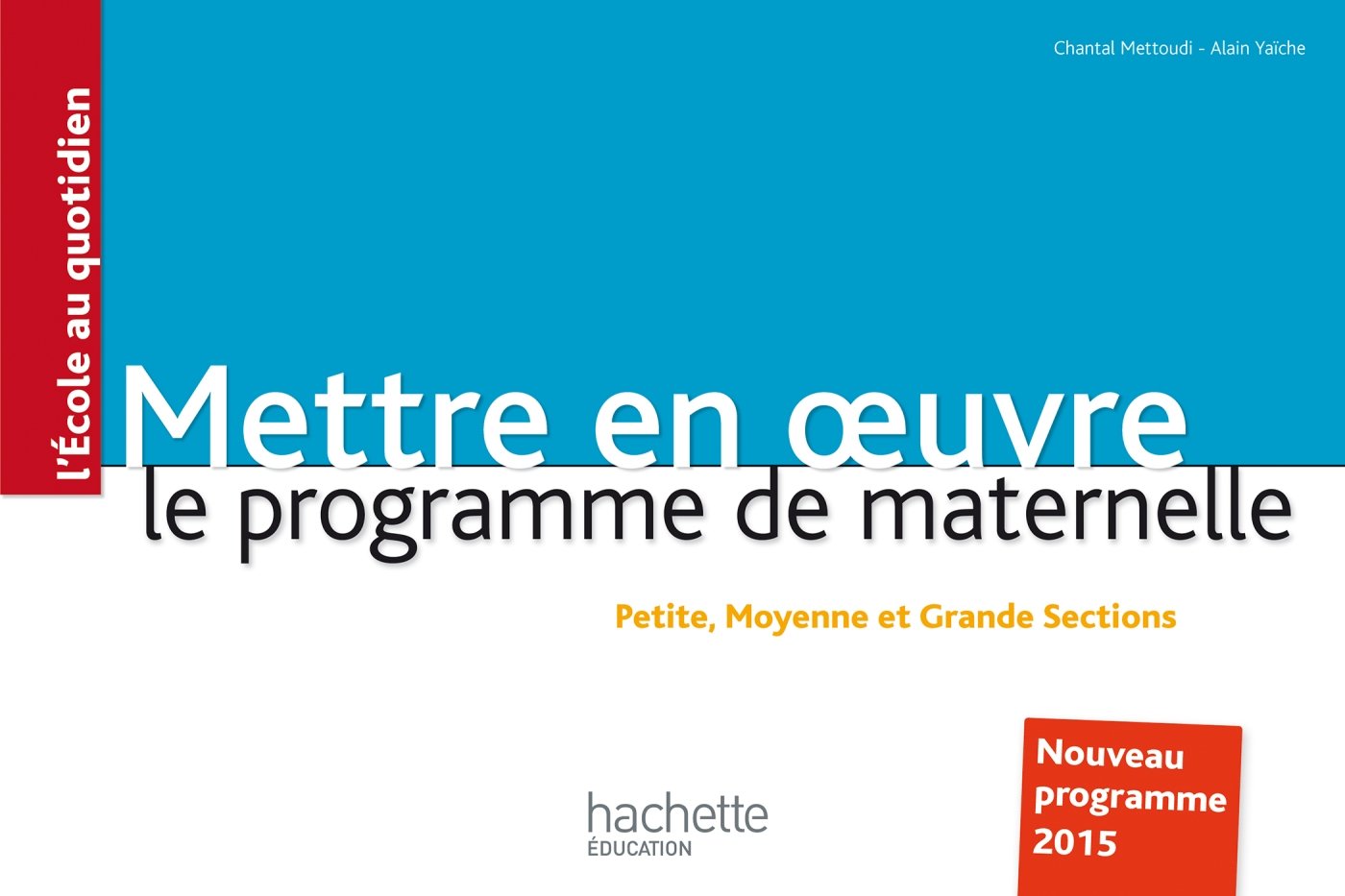 Mettre en oeuvre le programme de l'école maternelle: Petite, Moyenne et Grande Section 9782014005417