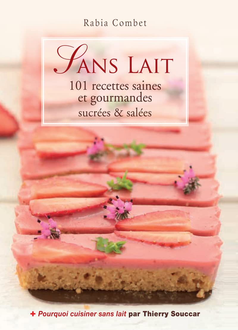 Sans lait - 101 recettes saines et gourmandes sucrées & salées 9782365491983