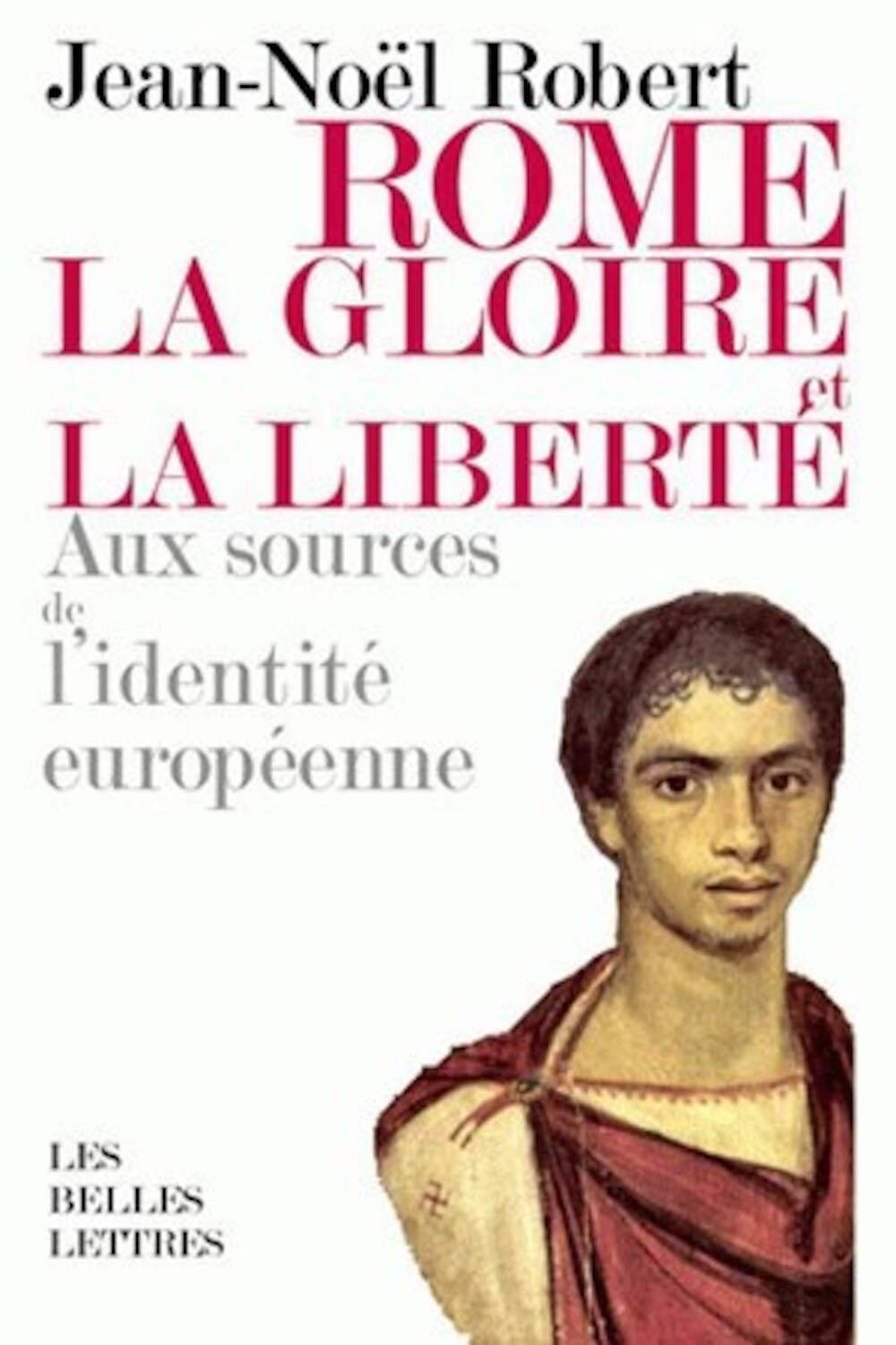 Rome, la gloire et la liberté: Aux sources de l'identité européenne 9782251443416