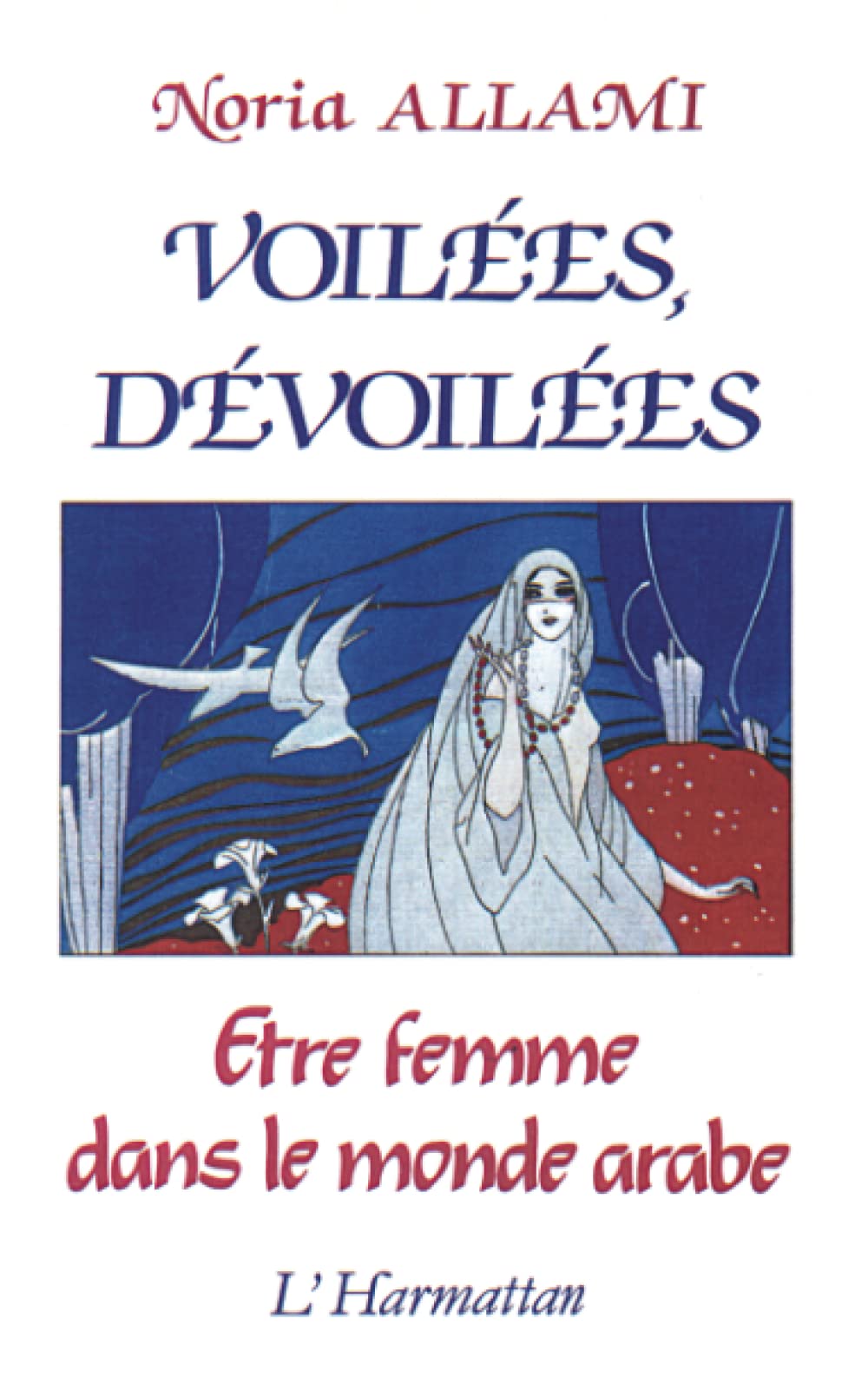 Voilées, dévoilées: Etre femme dans le monde arabe 9782738402011