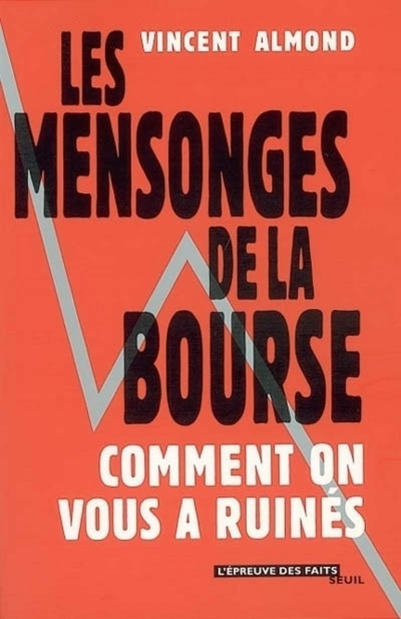 Les Mensonges de la Bourse : Comment on vous a ruinés 9782020589321