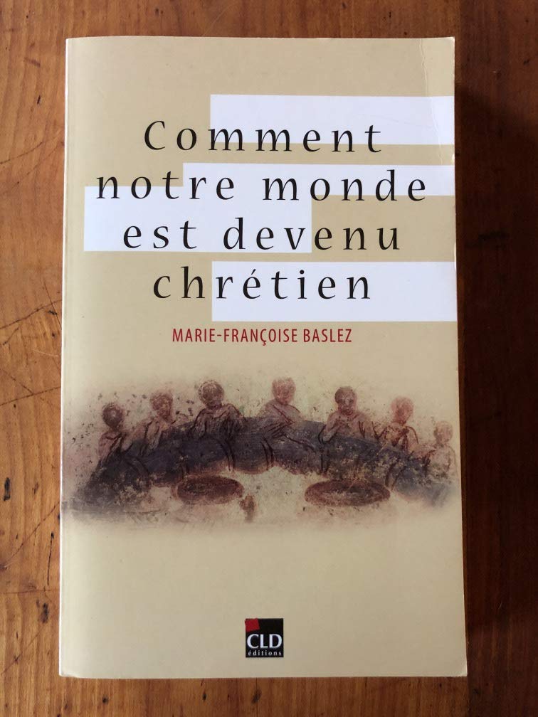 Comment notre monde est devenu chrétien 9782854435290