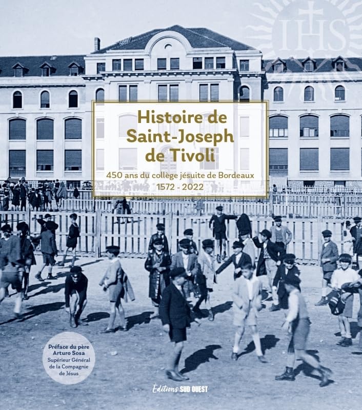 Histoire de Saint-Joseph de Tivoli: 1572-2022. 450 ans du collège jésuite de Bordeaux 9782817707990
