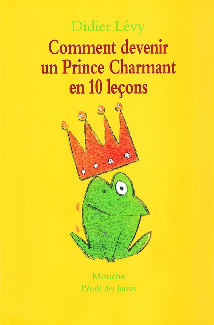 Comment devenir un prince charmant en 10 leçons, ou, Ma véritable histoire racontée par moi-même 9782211054539