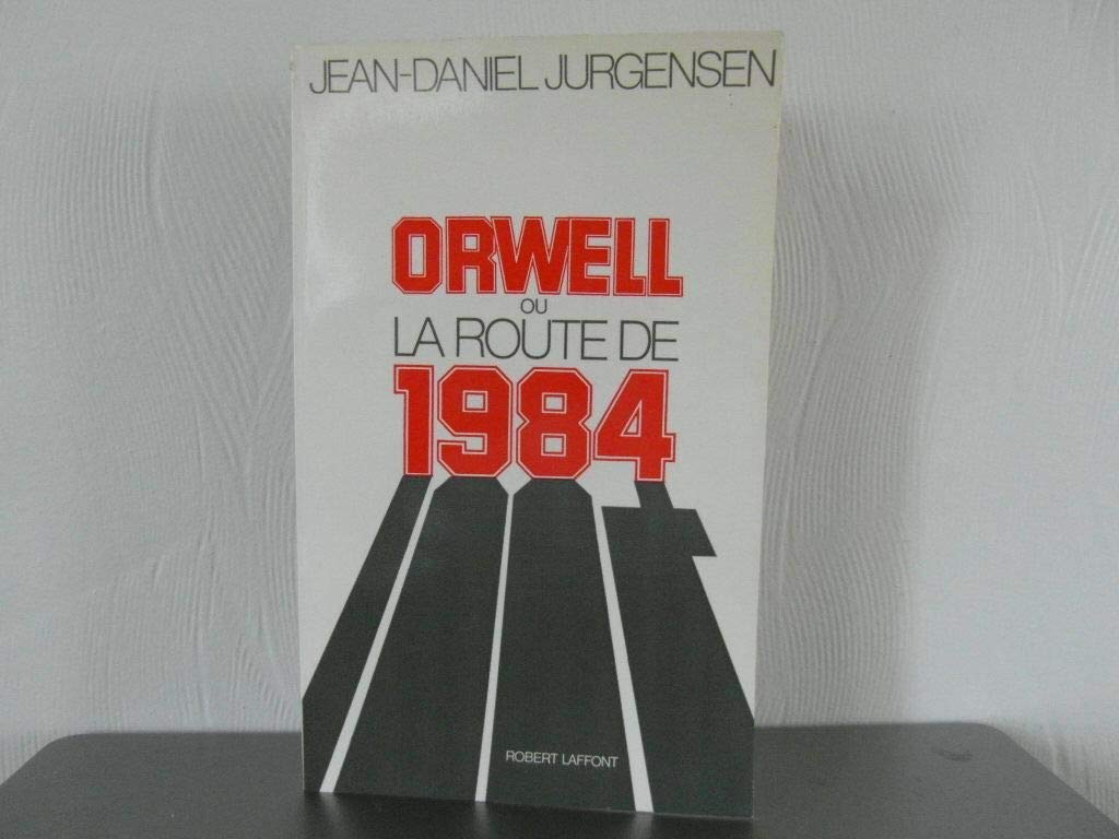 Orwell, ou la Route de 1984 9782221010334