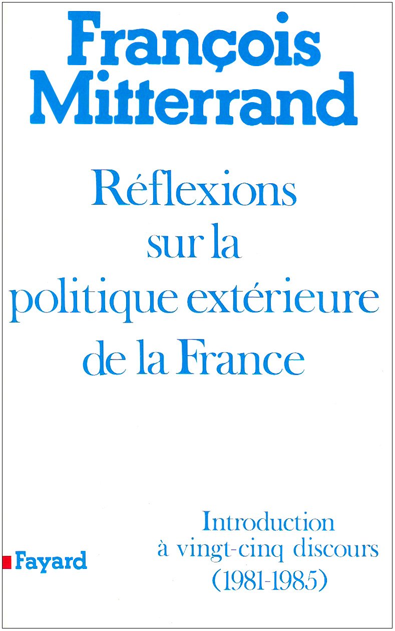 Réflexions sur la politique extérieure de la France : Introductions à vingt-cinq discours (1981-1985) 9782213017921
