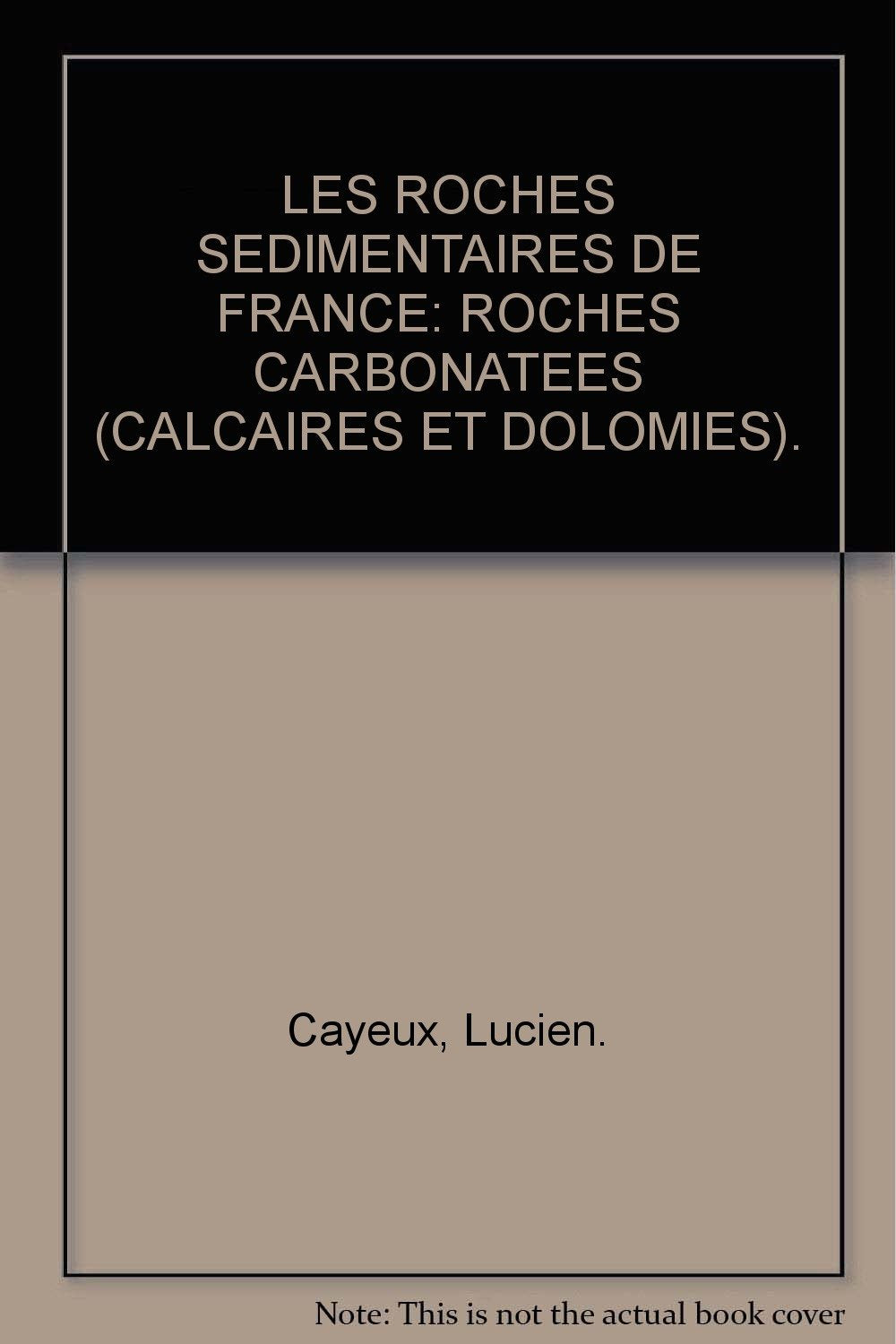 LES ROCHES SEDIMENTAIRES DE FRANCE: ROCHES CARBONATEES (CALCAIRES ET DOLOMIES).