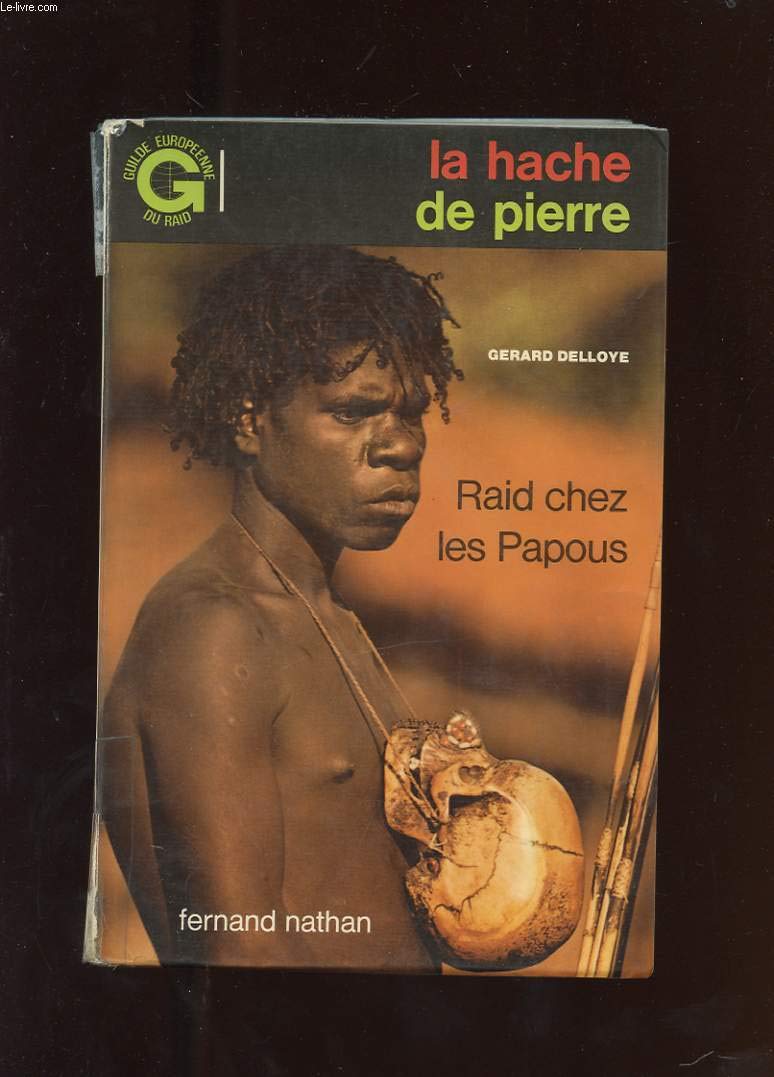 La Hache de pierre : Raid chez les Papous (Guilde européenne du raid)