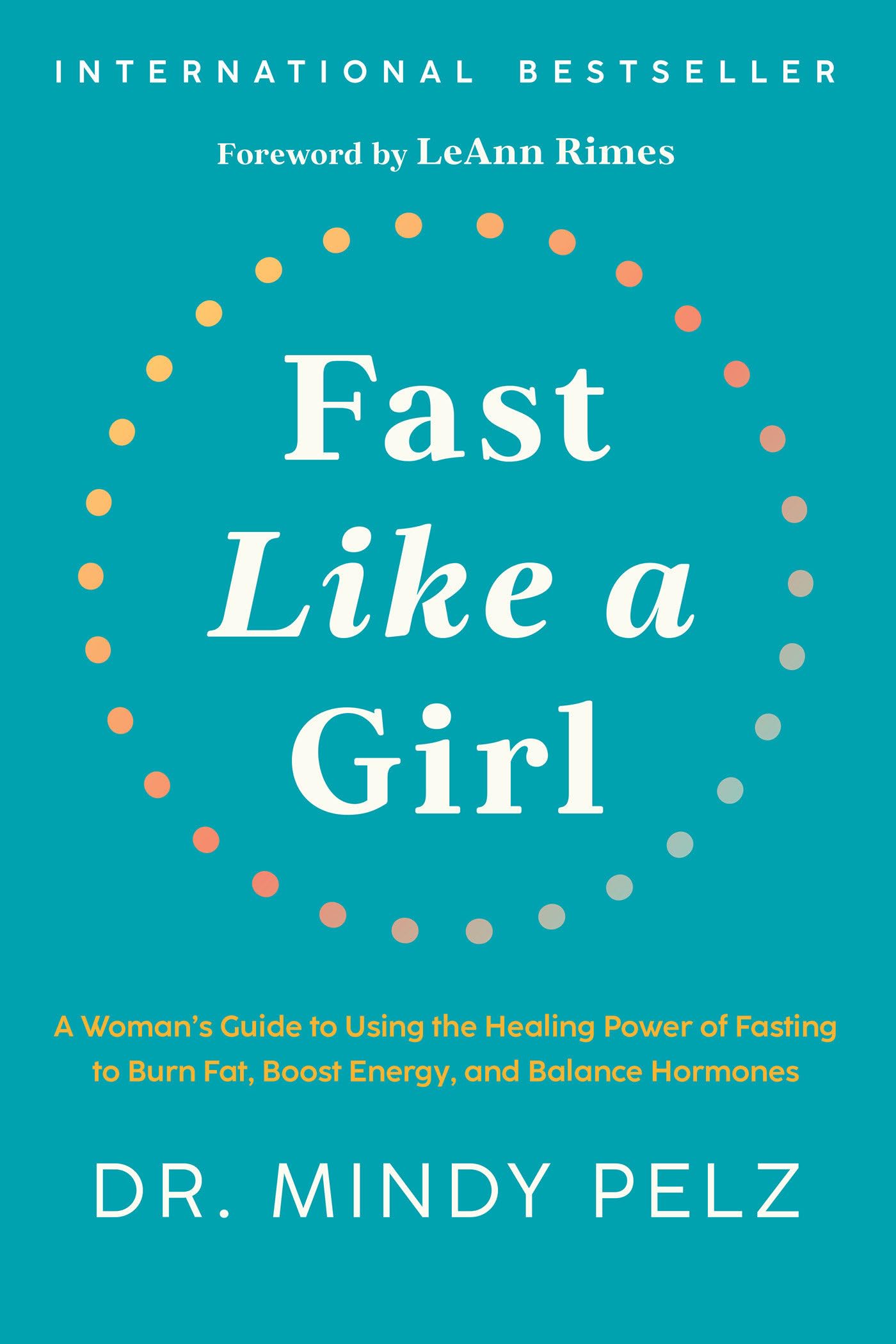 Fast Like a Girl: A Woman's Guide to Using the Healing Power of Fasting to Burn Fat, Boost Energy, and Balance Hormones 9781401969929