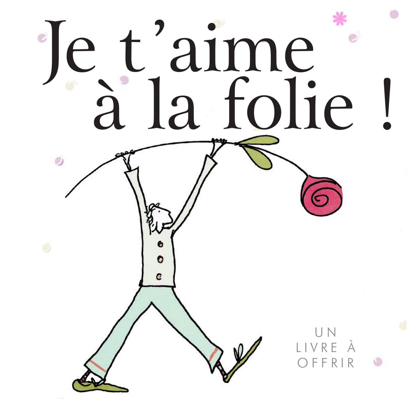 Je t'aime à la folie ! 9782873884024