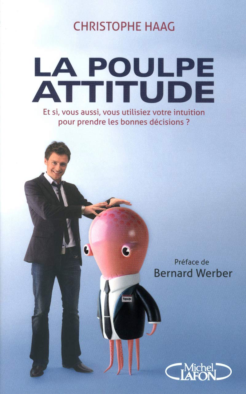 La poulpe attitude - Et si, vous aussi, vous utilisiez votre intuition pour prendre les bonnes décis 9782749914923
