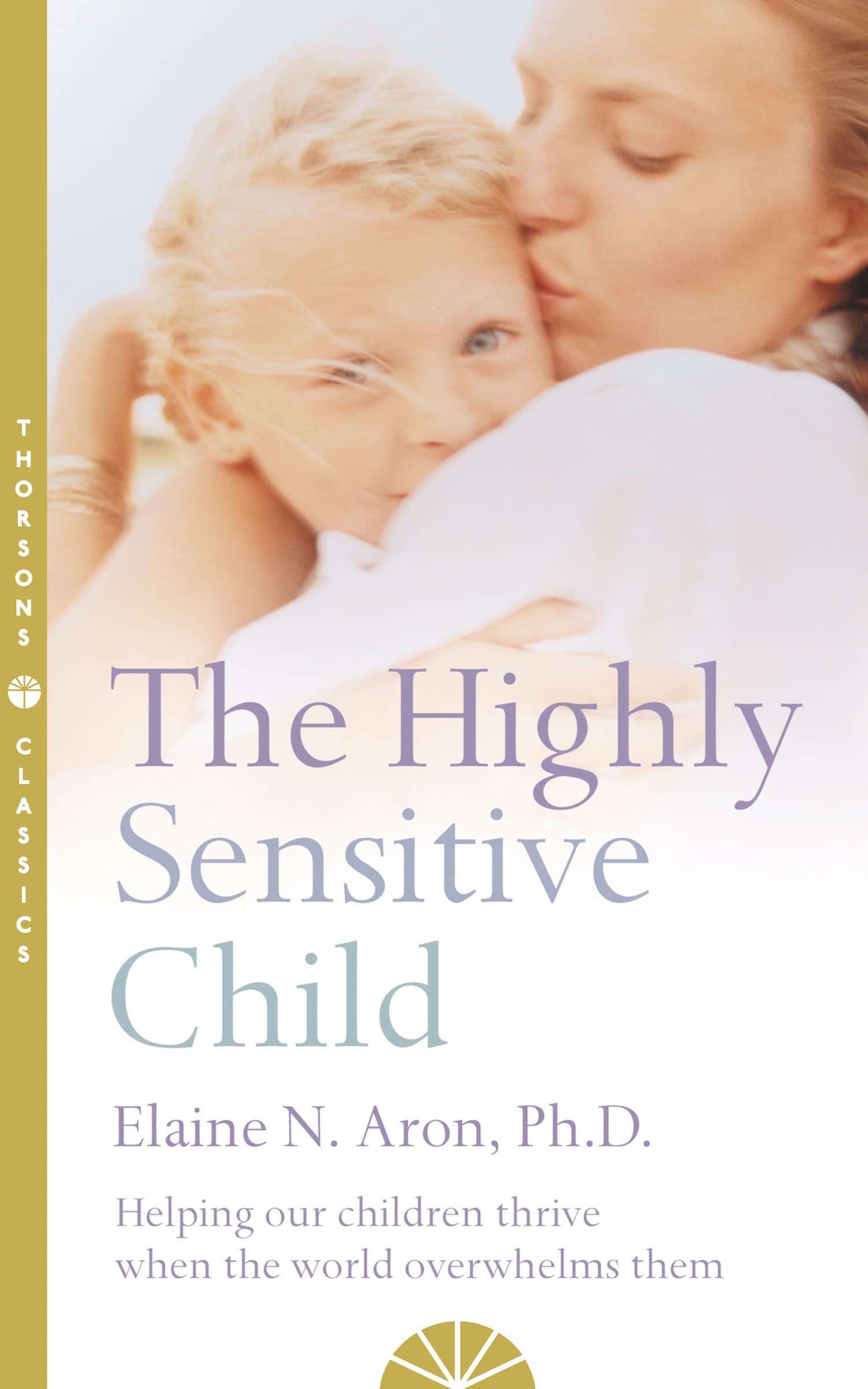 The Highly Sensitive Child: Helping Our Children Thrive When the World Overwhelms Them 9780007163939