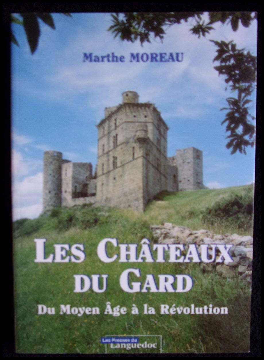 Les châteaux du Gard: Du Moyen âge à la Révolution 9782859981808