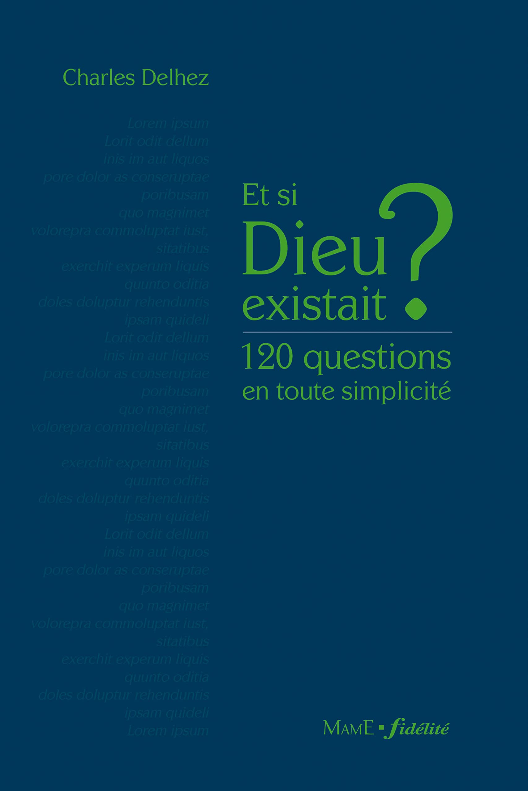 Et si Dieu existait ? 120 questions en toute simplicité 9782728916825