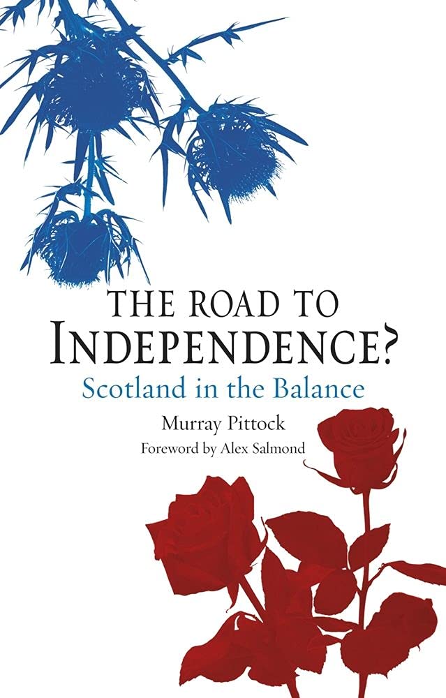 The Road to Independence?: Scotland in the Balance 9781780232874