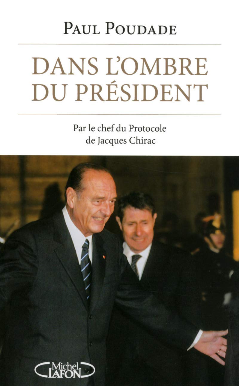 Dans l'ombre du Président - Par le chef du Protocole de Jacques Chirac 9782749921969